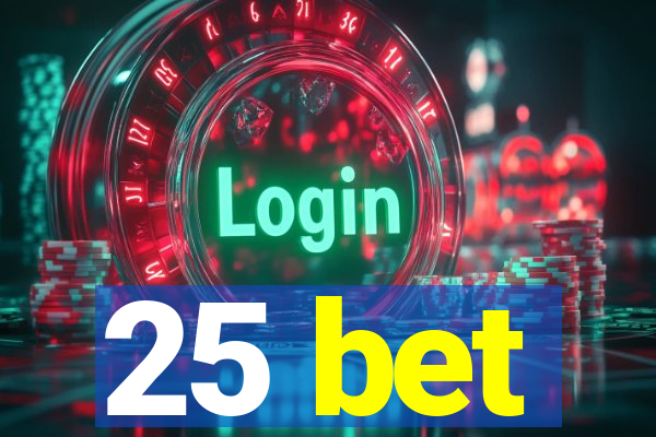 25 bet